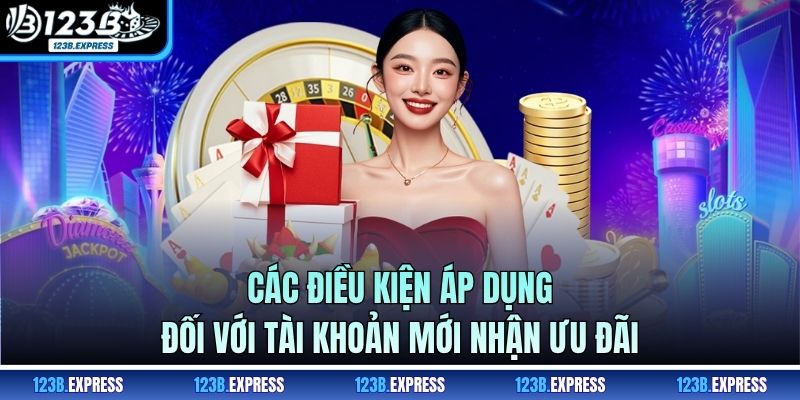 Các điều kiện áp dụng đối với tài khoản mới nhận ưu đãi