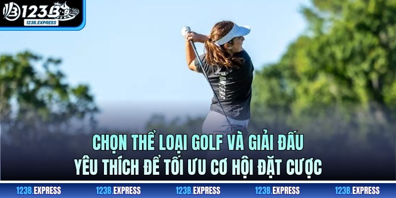 Chọn thể loại Golf và giải đấu yêu thích để tối ưu cơ hội đặt cược