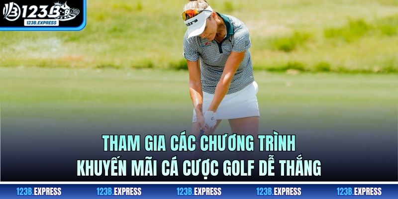 Tham gia các chương trình khuyến mãi cá cược golf dễ thắng
